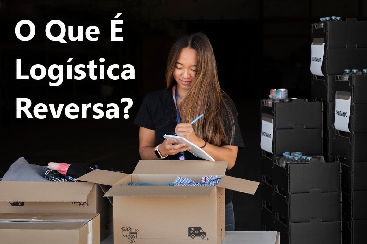 O Que É Logística Reversa? Exemplos, Benefícios e Como Aderir